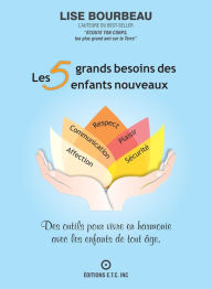 Les 5 Grands Besoins Des Enfants Nouveaux Lise Bourbeau Author