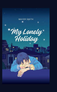 My Lonely Holiday Mayer Smith Author