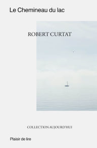 Le Chemineau du Lac: Roman historique Robert Curtat Author