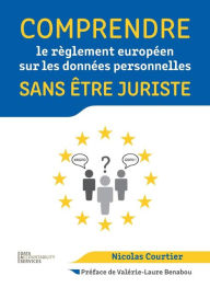 Comprendre le règlement européen sur les données personnelles sans être juriste Nicolas Courtier Author