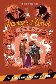 La tarentule bègue: Les aventures extraordinaires de Ravinger et Ward Céline Badaroux Author
