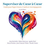 Superviser de Coeur � Coeur (Seconde Edition): Guide pour les superviseurs, coachs et accompagnants A Berthelin a Potel E Patterson Author