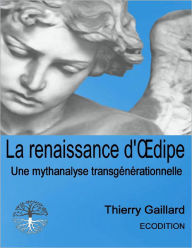 La renaissance d'dipe - Une mythanalyse transgénérationnelle - Thierry Gaillard