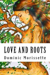 Love and Roots Dominic Morissette Author