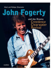 John Fogerty und das Drama Creedence Clearwater Revival RÃ¼diger Bloemeke Author