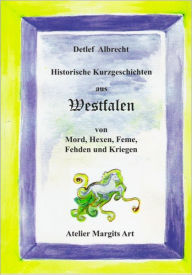 Historische Kurzgeschichten aus Westfalen Detlef Albrecht Author