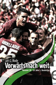 Vorwärts nach weit: Hannover 96 - 10 Jahre 1. Bundesliga - Oliver Vosshage