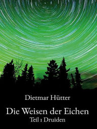 Die Weisen der Eichen Dietmar Hütter Author
