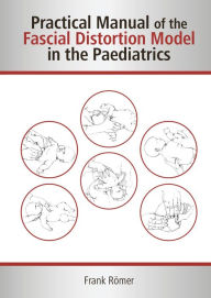 Practical Manual of the Fascial Distortion Model in the Paediatrics Frank RÃ¶mer Author