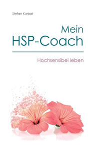 Mein HSP-Coach: Hochsensibel leben Stefan Kunkat Author