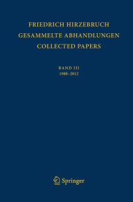 Gesammelte Abhandlungen - Collected Papers III: 1988 - 2012 Friedrich Hirzebruch Author