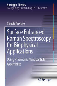 Surface Enhanced Raman Spectroscopy for Biophysical Applications: Using Plasmonic Nanoparticle Assemblies Claudia Fasolato Author