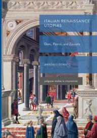 Italian Renaissance Utopias: Doni, Patrizi, and Zuccolo Antonio Donato Author