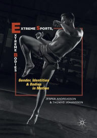Extreme Sports, Extreme Bodies: Gender, Identities and Bodies in Motion Jesper Andreasson Author