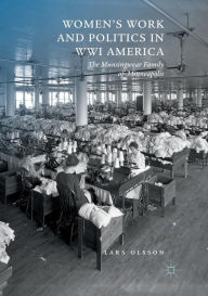 Women's Work and Politics in WWI America: The Munsingwear Family of Minneapolis Lars Olsson Author