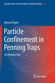 Particle Confinement in Penning Traps: An Introduction (Springer Series on Atomic, Optical, and Plasma Physics, Band 100)