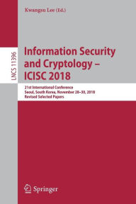 Information Security and Cryptology - ICISC 2018: 21st International Conference, Seoul, South Korea, November 28-30, 2018, Revised Selected Papers Kwa
