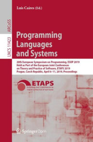 Programming Languages and Systems: 28th European Symposium on Programming, ESOP 2019, Held as Part of the European Joint Conferences on Theory and ... Computer Science and General Issues, 11423)