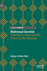 Mahmoud Darwish: Palestine's Poet and the Other as the Beloved Dalya Cohen-Mor Author