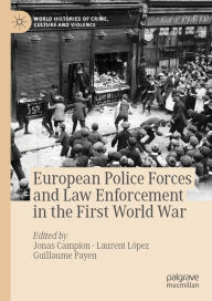 European Police Forces and Law Enforcement in the First World War Jonas Campion Editor