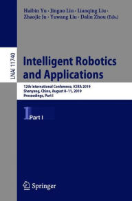 Intelligent Robotics and Applications: 12th International Conference, ICIRA 2019, Shenyang, China, August 8-11, 2019, Proceedings, Part I Haibin Yu Ed