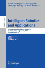 Intelligent Robotics and Applications: 12th International Conference, ICIRA 2019, Shenyang, China, August 8-11, 2019, Proceedings, Part VI Haibin Yu E