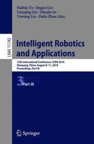 Intelligent Robotics and Applications: 12th International Conference, ICIRA 2019, Shenyang, China, August 8-11, 2019, Proceedings, Part III Haibin Yu