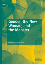 Gender, the New Woman, and the Monster Elizabeth D. Macaluso Author