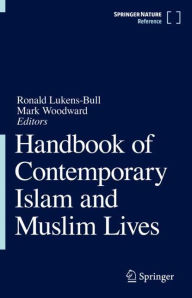 Handbook of Contemporary Islam and Muslim Lives Ronald Lukens-Bull Editor