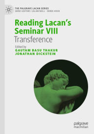 Reading Lacan's Seminar VIII: Transference Gautam Basu Thakur Editor