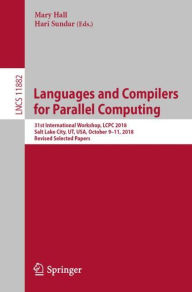 Languages and Compilers for Parallel Computing: 31st International Workshop, LCPC 2018, Salt Lake City, UT, USA, October 9-11, 2018, Revised Selected