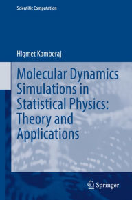 Molecular Dynamics Simulations in Statistical Physics: Theory and Applications Hiqmet Kamberaj Author