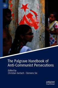 The Palgrave Handbook of Anti-Communist Persecutions Christian Gerlach Editor