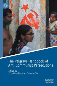 The Palgrave Handbook of Anti-Communist Persecutions Christian Gerlach Editor