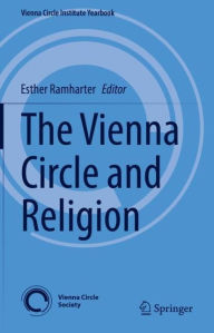 The Vienna Circle and Religion Esther Ramharter Editor
