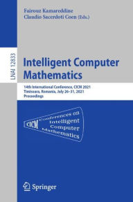 Intelligent Computer Mathematics: 14th International Conference, CICM 2021, Timisoara, Romania, July 26-31, 2021, Proceedings Fairouz Kamareddine Edit