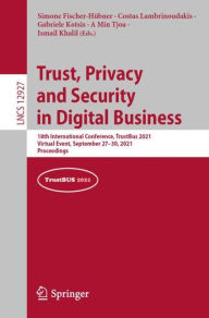 Trust, Privacy and Security in Digital Business: 18th International Conference, TrustBus 2021, Virtual Event, September 27-30, 2021, Proceedings Simon