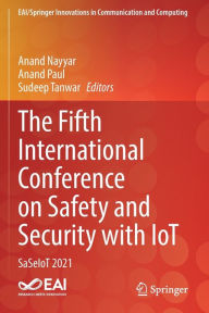 The Fifth International Conference on Safety and Security with IoT: SaSeIoT 2021 Anand Nayyar Editor