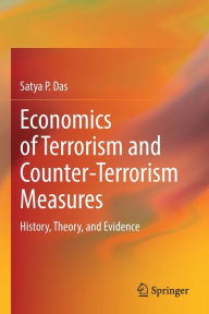 Economics of Terrorism and Counter-Terrorism Measures: History, Theory, and Evidence Satya P. Das Author