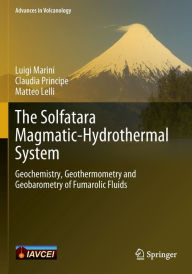 The Solfatara Magmatic-Hydrothermal System: Geochemistry, Geothermometry and Geobarometry of Fumarolic Fluids Luigi Marini Author