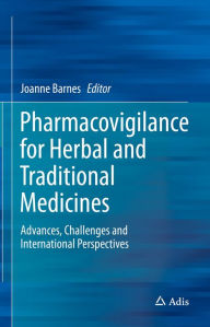 Pharmacovigilance for Herbal and Traditional Medicines: Advances, Challenges and International Perspectives Joanne Barnes Editor
