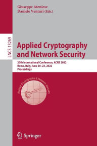 Applied Cryptography and Network Security: 20th International Conference, ACNS 2022, Rome, Italy, June 20-23, 2022, Proceedings Giuseppe Ateniese Edit