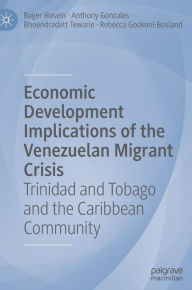 Economic Development Implications of the Venezuelan Migrant Crisis: Trinidad and Tobago and the Caribbean Community Roger Hosein Author