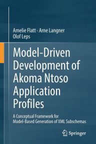Model-Driven Development of Akoma Ntoso Application Profiles: A Conceptual Framework for Model-Based Generation of XML Subschemas Amelie Flatt Author