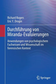 DurchfÃ¯Â¿Â½hrung von Miranda-Evaluierungen: Anwendungen von psychologischem Fachwissen und Wissenschaft im forensischen Kontext Richard Rogers Author