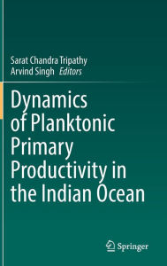 Dynamics of Planktonic Primary Productivity in the Indian Ocean Sarat Chandra Tripathy Editor