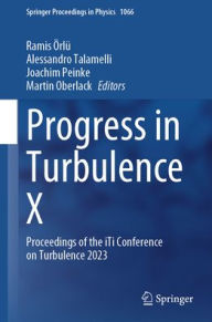 Progress in Turbulence X: Proceedings of the iTi Conference on Turbulence 2023 Ramis Örlü Editor
