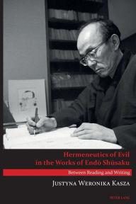 Hermeneutics of Evil in the Works of Endo Shusaku by Justyna Weronika Kasza Paperback | Indigo Chapters