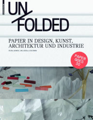 Unfolded: Papier in Design, Kunst, Architektur und Industrie Petra Schmidt Author
