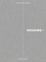 Housing+: On Thresholds, Transitions, and Transparencies Ulrike Wietzorrek Editor